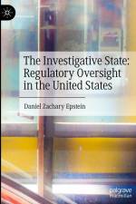 The Investigative State: Regulatory Oversight in the United States af Daniel Zachary Epstein