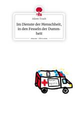 Im Dienste der Menschheit, in den Fesseln der Dummheit. Life is a Story - story.one af Aileen Traub