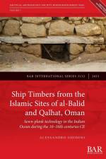 Ship Timbers from the Islamic Sites of al-Balid and Qalhat, Oman af Alessandro Ghidoni
