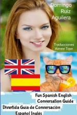 FUN SPANISH ENGLISH CONVERSATION GUIDE -- DIVERTIDA GUIA DE CONVERSACIÓN ESPAÑOL INGLÉS af Domingo Ruiz Aguilera