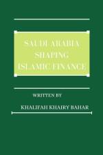 Saudi Arabia shaping Islamic finance af Khalifah Khairy Bahar