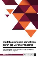 Digitalisierung des Marketings durch die Corona-Pandemie. Wie Unternehmen auf das veränderte Kundenverhalten und deren Bedürfnisse reagieren af Anonym