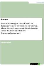 Sprachdatenanalyse eines Kindes im Zeitraum von der zweiten bis zur vierten Klasse. Entwicklungsmodell nach Bereiter sowie das Stufenmodell der Textsortenkompetenz af Anonymous