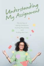 Understanding My Assignment af Dorian L. Evans