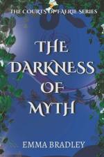 The Darkness Of Myth af Emma Bradley