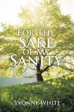 For the Sake of My Sanity af Yvonne White