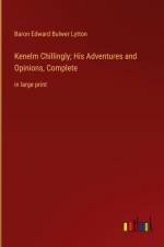 Kenelm Chillingly; His Adventures and Opinions, Complete af Baron Edward Bulwer Lytton