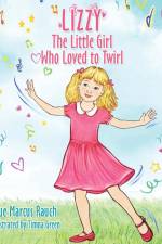Lizzy, The Little Girl Who Loved to Twirl af Sue Marcus Rauch