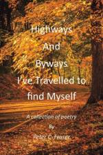Highways and Byways, I've Travelled to Find Myself af Peter C. Fraser