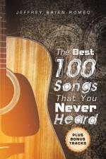 The Best 100 Songs That You Never Heard af Jeffrey Brian Romeo