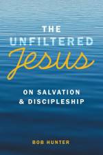 The Unfiltered Jesus on Salvation & Discipleship af Bob Hunter