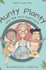 Aunty Planty and the Eco Warriors af Rachel Louisa May