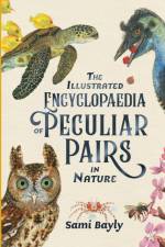 The Illustrated Encyclopaedia of Peculiar Pairs in Nature af Sami Bayly