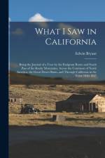 What I Saw in California: Being the Journal of a Tour by the Emigrant Route and South Pass of the Rocky Mountains, Across the Continent of North af Edwin Bryant