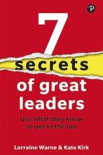 7 Secrets of Great Leaders: Use what they know to get to the top af Lorraine Warne
