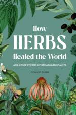 How Herbs Healed the World af Connor Smith