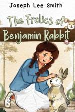 The Frolics of Benjamin Rabbit af Joseph Lee Smith