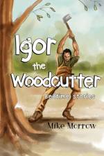 Igor the Woodcutter af Mike Morrow