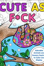 Cute as F*ck: Adorable Animals and Sweary Sayings to Color and Display af Caitlin Peterson
