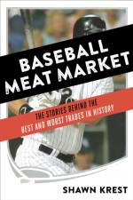 Baseball Meat Market: The Stories Behind the Best and Worst Trades in History af Shawn Krest