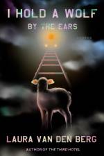 I Hold a Wolf by the Ears: Stories af Laura van den Berg