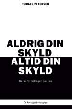 Aldrig din skyld, altid din skyld af Tobias Petersen
