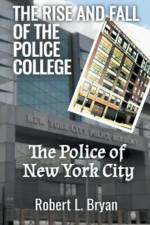 THE RISE AND FALL OF THE POLICE COLLEGE af Robert L. Bryan