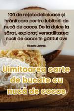 Uimitoarea carte de bucate cu nuc¿ de cocos af M¿d¿lina Ciocîrlan