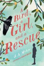 A Bird, a Girl, and a Rescue af J A Myhre