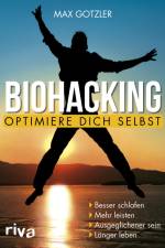 Biohacking - Optimiere dich selbst af Maximilian Gotzler
