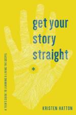 Get Your Story Straight af Kristen Hatton