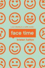 Face Time: Your Identity in a Selfie World af Kristen Hatton