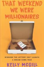 That Weekend We Were Millionaires af Kelly McGill