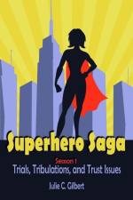 Superhero Saga Season 1: Trials, Tribulations, and Trust Issues af Julie C. Gilbert