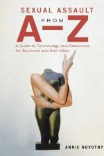Sexual Assault from A-Z: A Guide to Terminology and Resources for Survivors and their Allies af Annie Novotny