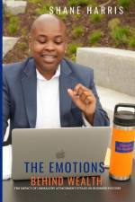 The Emotions Behind Wealth: The Impact of Unhealthy Attachment Styles On Business Success af Shane Harris