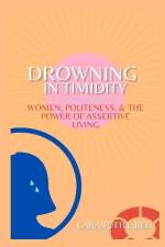 Drowning in Timidity: Women, Politeness, and the Power of Assertive Living af Cara Tuttle