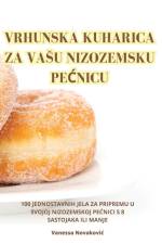 VRHUNSKA KUHARICA ZA VA¿U NIZOZEMSKU PE¿NICU af Vanessa Novakovi¿