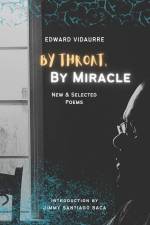 By Throat, By Miracle: New & Selected Poems af Edward Vidaurre