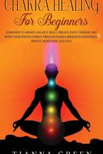 Chakra Healing For Begginers af Tianna Green