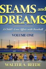 Seams and Dreams: A Child's Love Affair with Baseball Volume One af Walter A. Beede