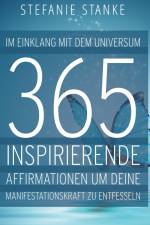 Im Einklang mit dem Universum 365 Inspirierende Affirmationen um deine Manifestations-kraft zu entfesseln af Stefanie Stanke