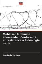 Mobiliser la femme allemande : Conformité et résistance à l'idéologie nazie af Kymberly Mattern