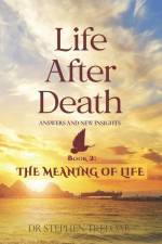 Life After Death - Answers and New Insights: The Meaning of Life - Book 2 af Stephen Treloar