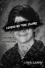 Living by the Sword: Volume 1: The Early Years af Caya Lenay