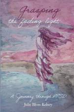 Grasping the Fading Light: A Journey Through PTSD af Julie Bloss Kelsey