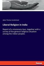 Liberal Religion in India af Jabez Thomas Sunderland