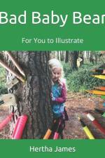 Bad Baby Bear: For You to Illustrate af Hertha James