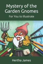 Mystery of the Garden Gnomes: For You to Illustrate af Hertha James