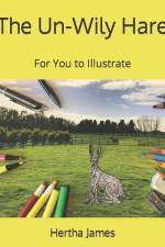 The Un-Wily Hare: For You to Illustrate af Hertha James